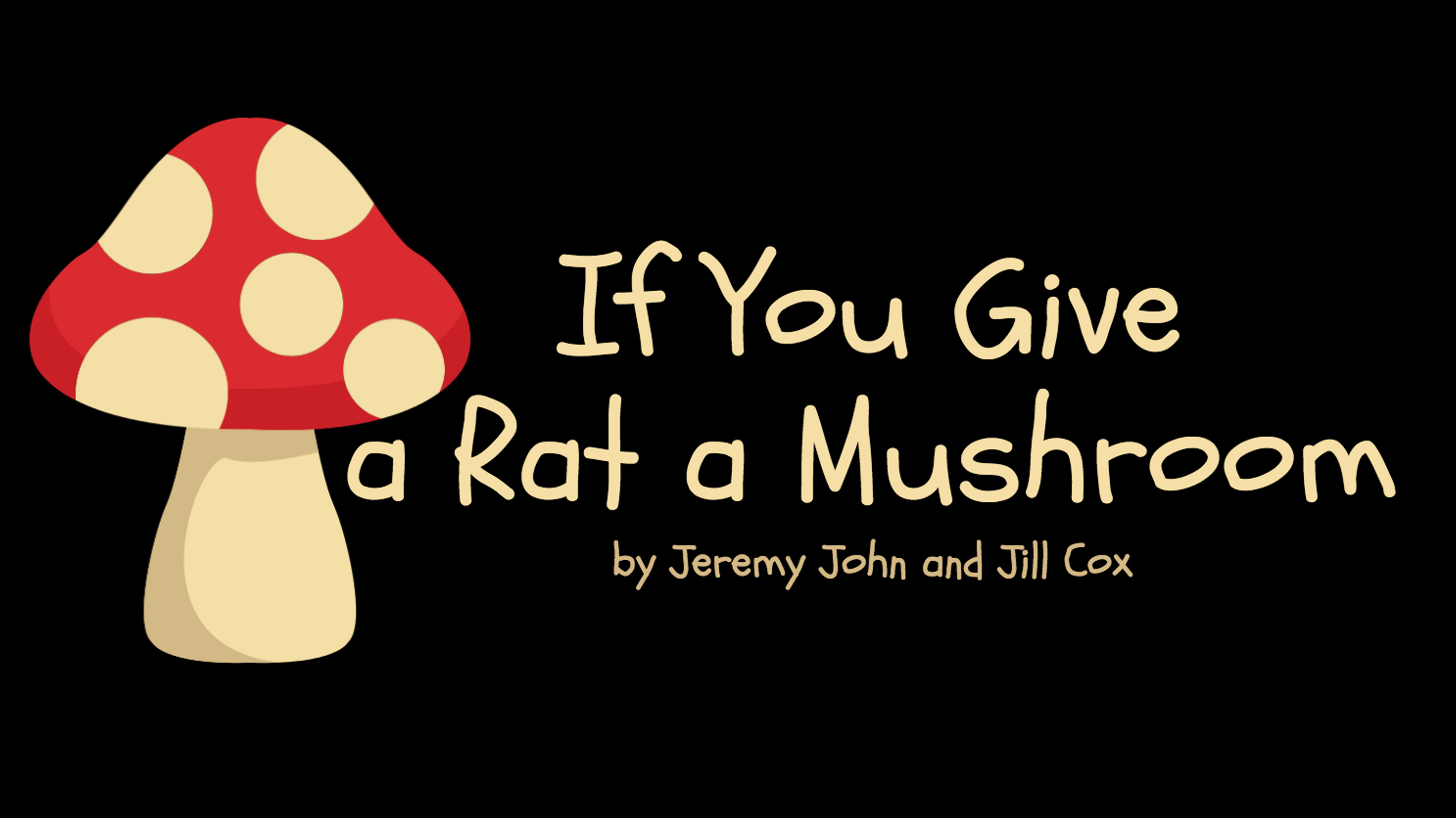 "IF YOU GIVE A RAT A MUSHROOM"